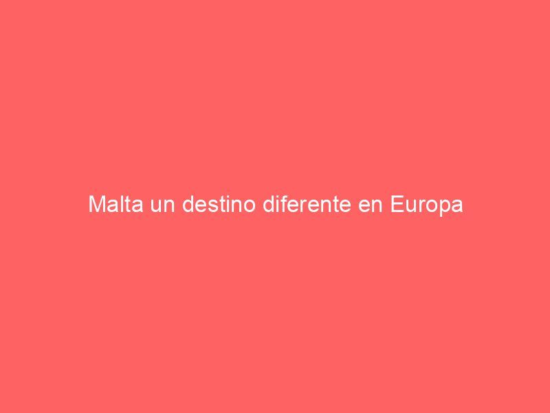 Malta un destino diferente en Europa