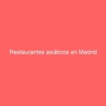 Restaurantes asiáticos en Madrid