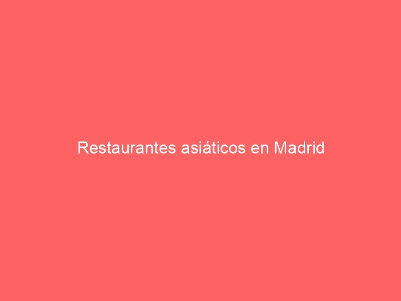 Restaurantes asiáticos en Madrid