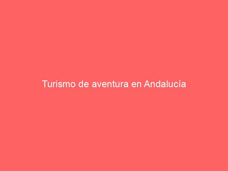 Turismo de aventura en Andalucía