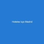 Hoteles lujo Madrid